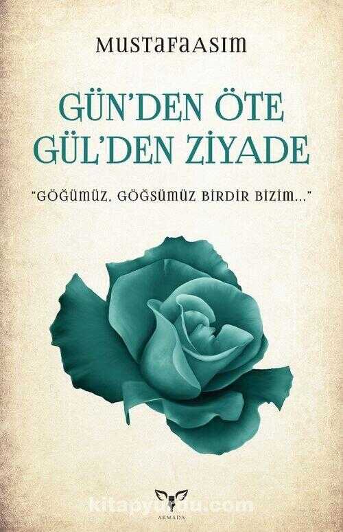 Gün’den Öte Gül’den Ziyade
