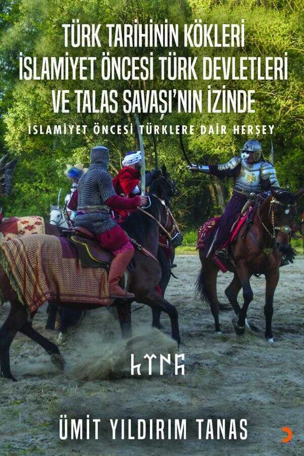 Türk Tarihinin Kökleri İslamiyet Öncesi Türk Devletleri ve Talas Savaşı'nın İzinde