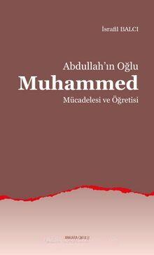 Abdullah’ın Oğlu Muhammed Mücadelesi ve Öğretisi