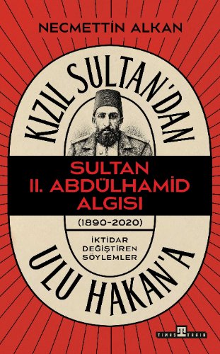Kızıl Sultan'dan Ulu Hakan'a  Sultan II. Abdülhamit Algısı