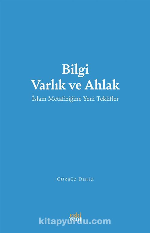 Bilgi Varlık ve Ahlak