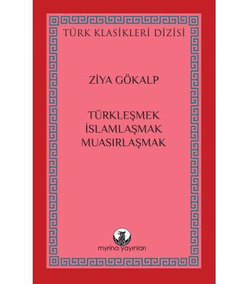 Türkleşmek, İslamlaşmak, Muasırlaşmak