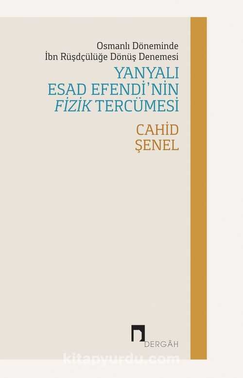 Osmanlı Döneminde İbn Rüşdçülüğe Dönüş Denemesi Yanyalı Esad Efendi’nin Fizik Tercümesi