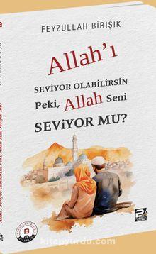 Allah'ı Seviyor Olabilirsin Peki, Allah Seni Seviyor mu?
