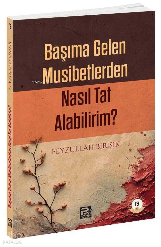 Başıma Gelen Musibetlerden Nasıl Tat Alabilirim?