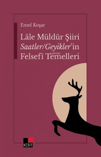 Lâle Müldür Şiiri-Saatler/Geyikler’in Felsefî Temelleri