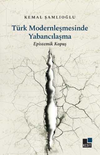 Türk Modernleşmesinde Yabancılaşma  Epistemik Kopuş