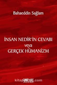 İnsan Nedir’in Cevabı veya Gerçek Hümanizm