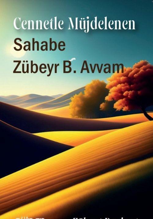 Cennetle Müjdelenen Sahabe - Zübeyr B. Avvam