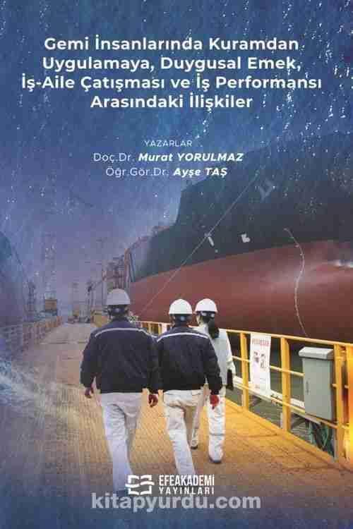 Gemi İnsanlarında Kuramdan Uygulamaya, Duygusal Emek, İş-Aile Çatışması Ve İş Performansı Arasındaki İlişkiler