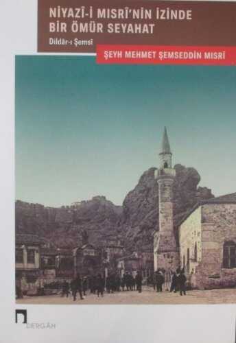 Niyazî-i Mısrî’nin İzinde Bir Ömür Seyahat