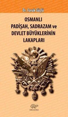 Osmanlı, Padişah, Sadrazam ve Devlet Büyüklerinin Lakapları