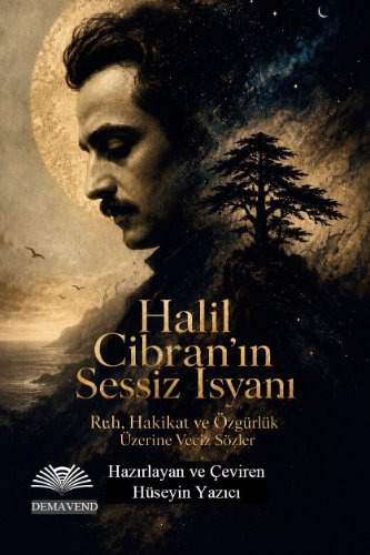 Halil Cibran'ın Sessiz İsyanı  Ruh, Hakikat ve Özgürlük Üzerine Veciz Sözler Dil