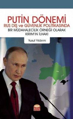Putin Dönemi - Rus Dış ve Güvenlik Politikasında Bir Müdahalecilik Örneği Olarak Kırımın İlhakı — Yusuf Yıldırım