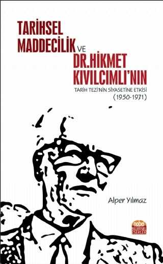 Tarihsel Maddecilik ve Dr. Hikmet Kıvılcımlı'nın Tarih Tezi' nin Siyasetine Etkisi (1950-1971)
