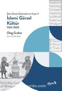 İslami Görsel Kültür 1100-1800 (İslam Sanatı Çalışmalarının İnşası II)