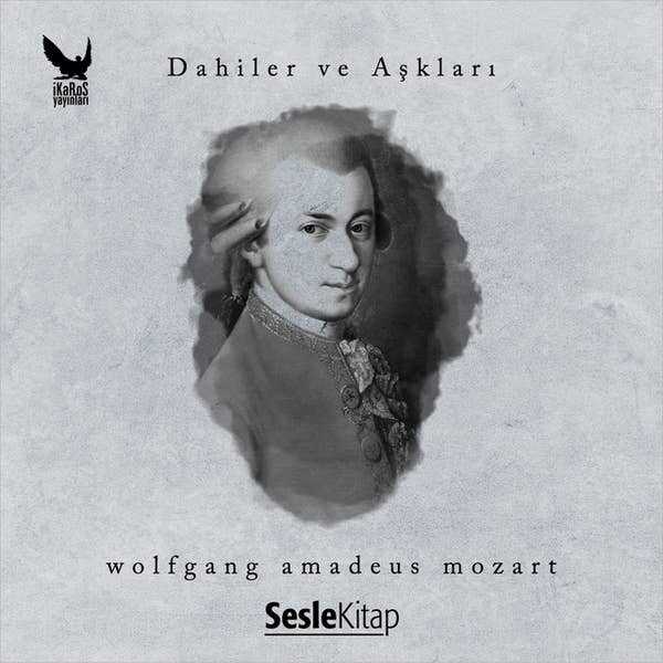Dahiler ve Aşkları: Wolfgang Amadeus Mozart