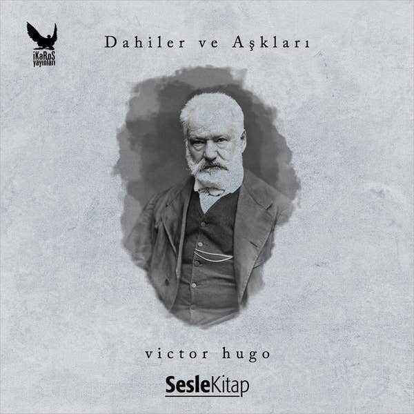 Dahiler ve Aşkları: Victor Hugo