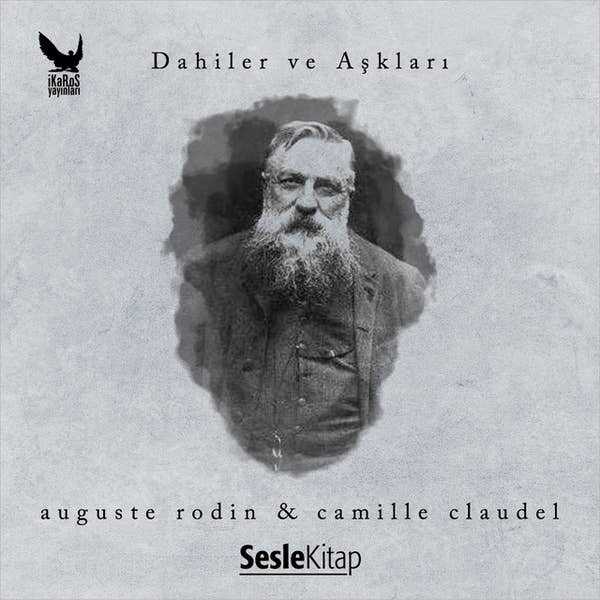 Dahiler ve Aşkları: Auguste Rodin & Camille Claudel
