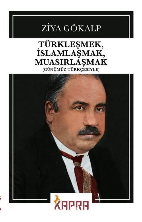 Türkleşmek, İslamlaşmak, Muasırlaşmak