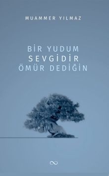 Bir Yudum Sevgidir Ömür Dediğin