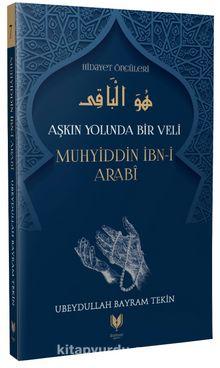 Aşkın Yolunda Bir Veli Muhyiddin İbn-i Arabî