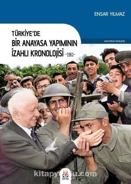 Türkiye’de Bir Anayasa Yapımının İzahlı Kronolojisi (1961)