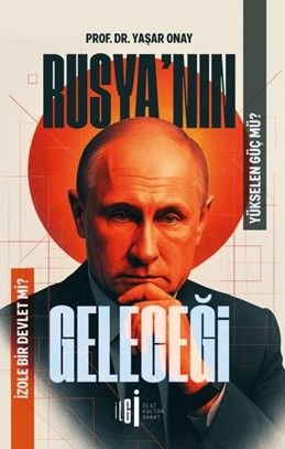 Rusya'nın Geleceği  Yükselen Güç Mü, İzole Bir Devlet Mi?