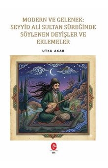 Modern ve Gelenek: Seyyid Ali Sultan Süreğinde Söylenen Deyişler ve Eklemeler