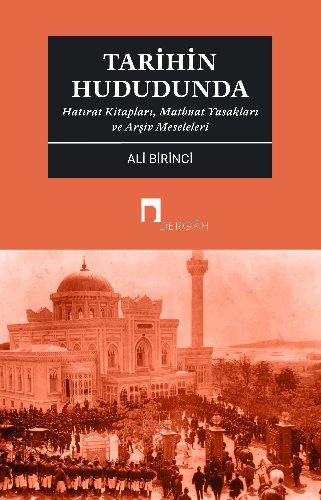 Tarihin Hududunda  Hatırat Kitapları, Matbuat Yasakları ve Arşiv Meseleleri
