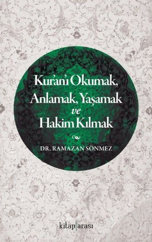 Kur’an’ı Okumak, Anlamak, Yaşamak ve Hakim Kılmak