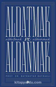 Aldatmak ve Aldanmak