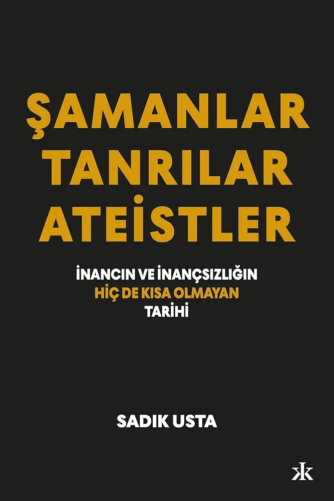 Şamanlar Tanrılar Ateistler — Sadık Usta