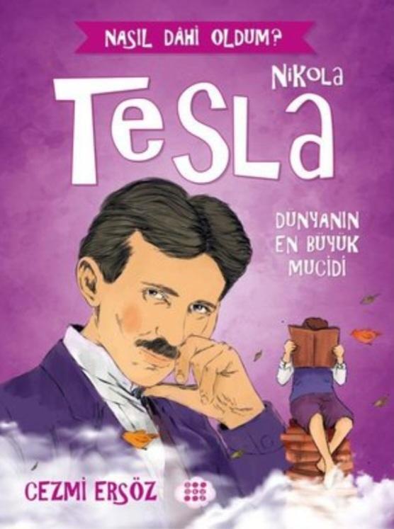 Nikola Tesla: Dünyanın En Büyük Mucidi