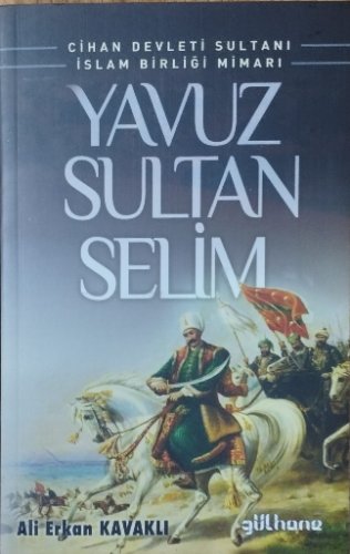 Cihan Devleti Sultanı İslam Birliği Mimarı Yavuz Sultan Selim