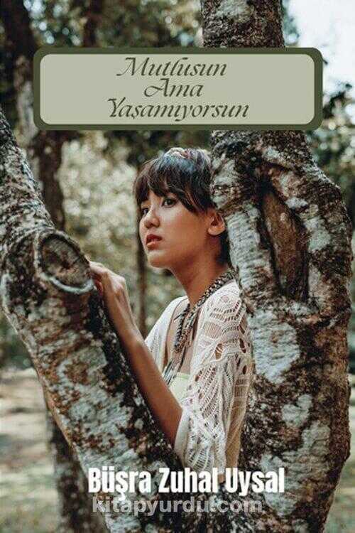 Mutlusun Ama Yaşayamıyorsun