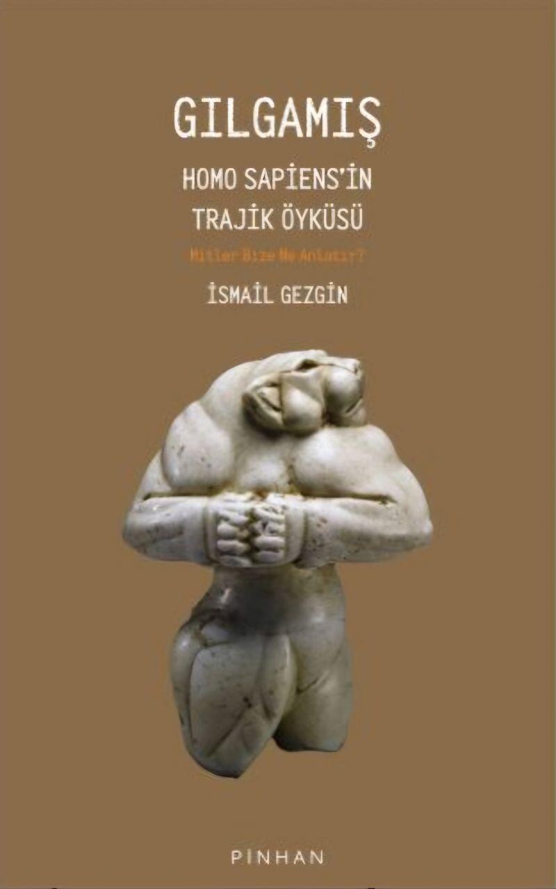 Gılgamış:
Homo Sapiens’in Trajik Öyküsü