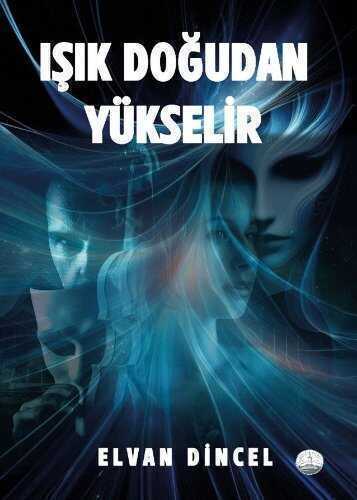 Işık Doğudan Yükselir — Elvan Dincel