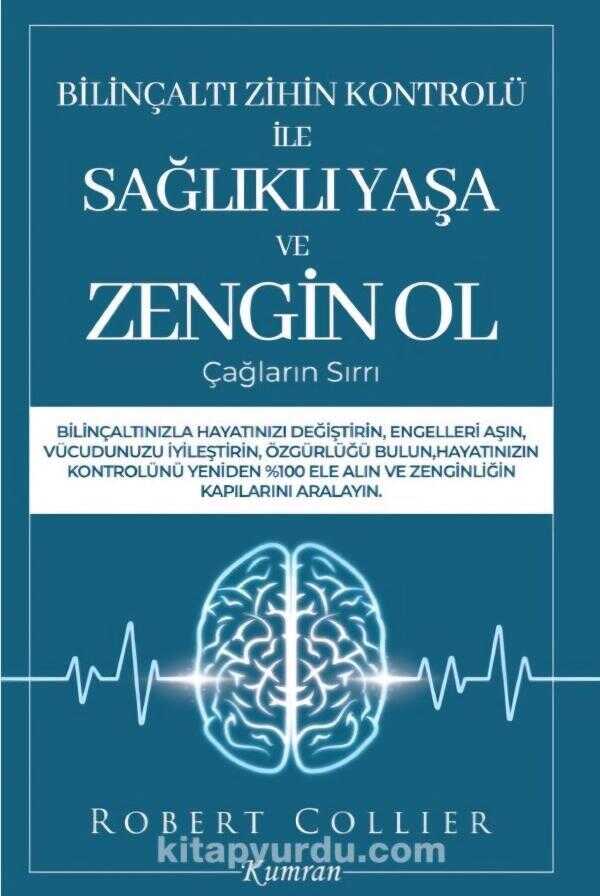 Bilinçaltı Zihin Kontrolü İle Sağlıklı Yaşa ve Zengin Ol — Robert Collier