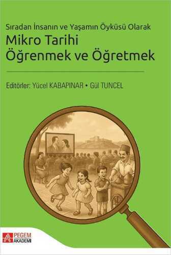 Sıradan İnsanın ve Yaşamın Öyküsü Olarak Mikro Tarihi Öğrenmek ve Öğretmek