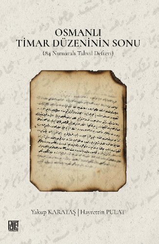 Osmanlı Timar Düzeninin Sonu (84 Numaralı Tahvil Defteri)