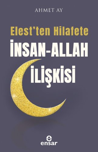 Elest'ten Hilafete İnsan-Allah İlişkisi