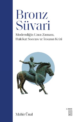 Bronz Süvari  Modernliğin Uzun Zamanı, Hakikat Sonrası ve İnsanın Krizi