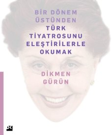 Bir Dönem Üstünden Türk Tiyatrosunu Eleştirilerle Okumak