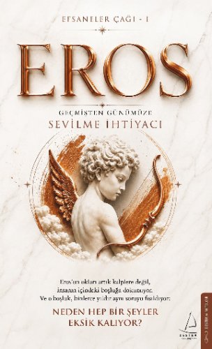 Efsaneler Çağı 1 Eros: Geçmişten Günümüze Sevilme İhtiyacı