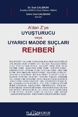 A'dan Z'ye Uyuşturucu Veya Uyarıcı Madde Suçları Rehberi — Suat Çalışkan