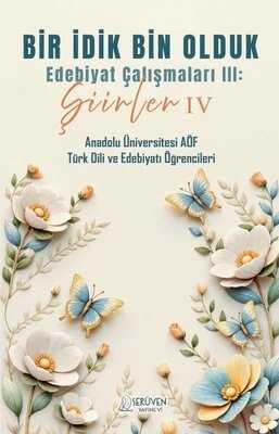 Bir İdik Bin Olduk Edebiyat Çalışmaları III: Şiirler IV
