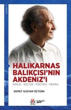 Halikarnas Balıkçısı'nın Akdeniz'i  Kimlik - Kültür - Poetika - Mekan