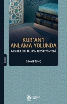 Kur'an'ı Anlama Yolunda Mekkî b. Ebî Talib'in Tefsir Yöntemi