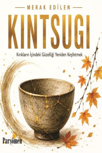 Kintsugi  Kırıklar İçindeki Güzelliği Yeniden Keşfetmek